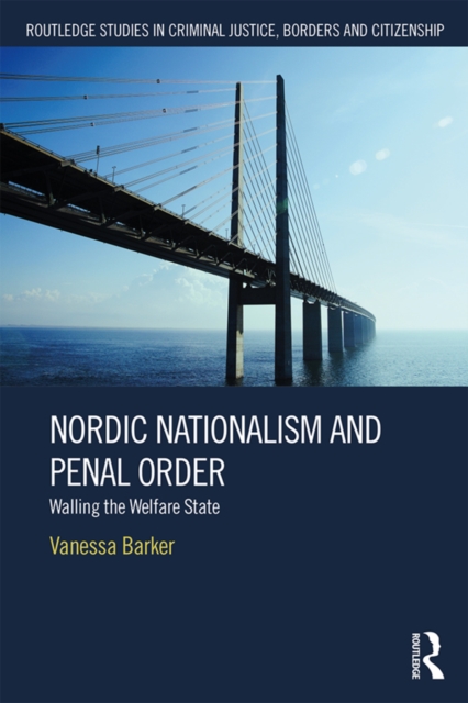 Nordic Nationalism and Penal Order : Walling the Welfare State, PDF eBook