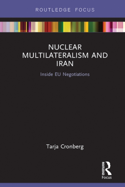 Nuclear Multilateralism and Iran : Inside EU Negotiations, EPUB eBook