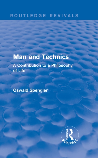 Routledge Revivals: Man and Technics (1932) : A Contribution to a Philosophy of Life, PDF eBook