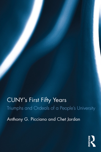 CUNY’s First Fifty Years : Triumphs and Ordeals of a People’s University, PDF eBook