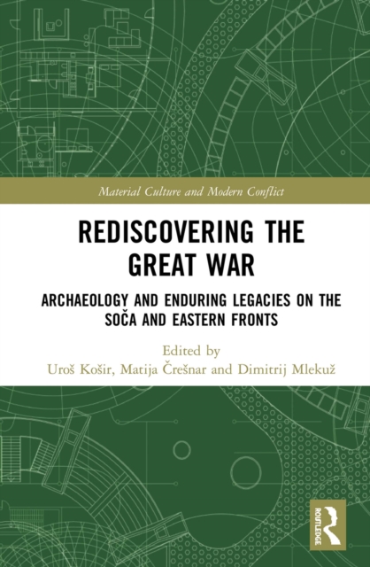 Rediscovering the Great War : Archaeology and Enduring Legacies on the Soca and Eastern Fronts, EPUB eBook