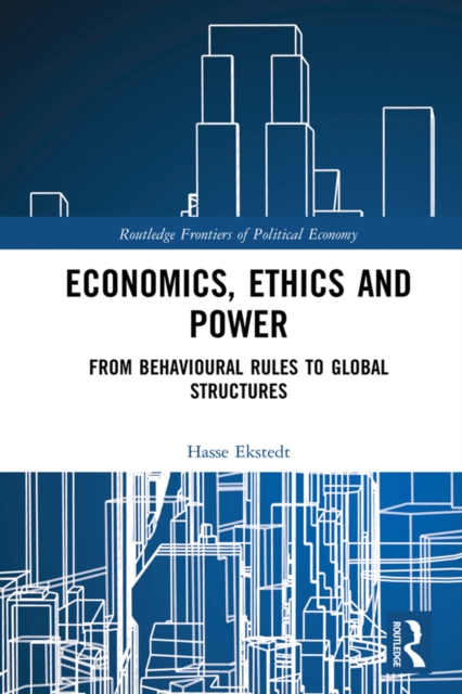 Economics, Ethics and Power : From Behavioural Rules to Global Structures, EPUB eBook