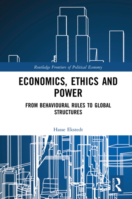 Economics, Ethics and Power : From Behavioural Rules to Global Structures, PDF eBook