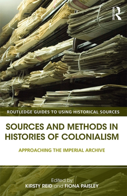 Sources and Methods in Histories of Colonialism : Approaching the Imperial Archive, PDF eBook