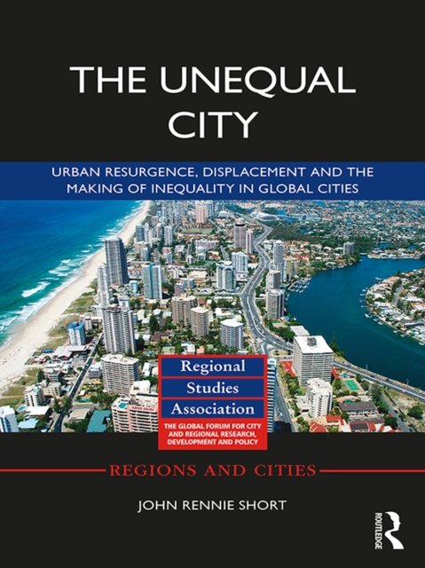 The Unequal City : Urban Resurgence, Displacement and the Making of Inequality in Global Cities, PDF eBook