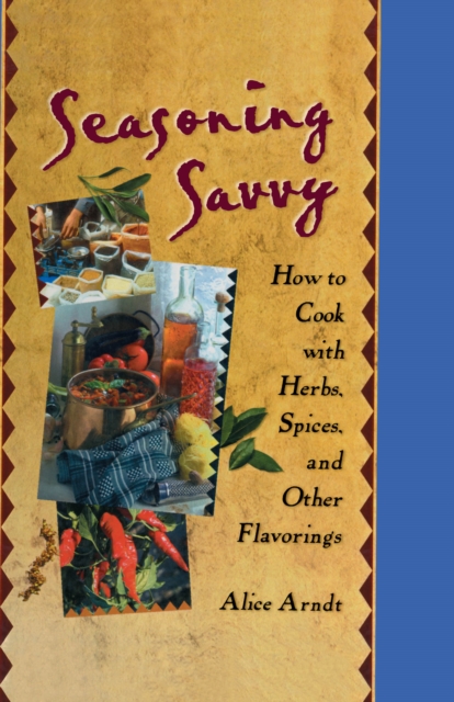 Seasoning Savvy : How to Cook with Herbs, Spices, and Other Flavorings, EPUB eBook