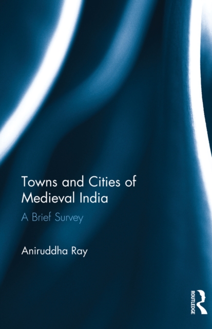 Towns and Cities of Medieval India : A Brief Survey, EPUB eBook