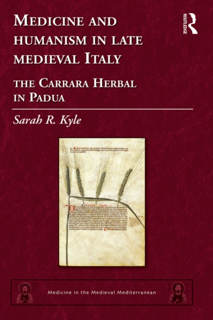 Medicine and Humanism in Late Medieval Italy : The Carrara Herbal in Padua, EPUB eBook