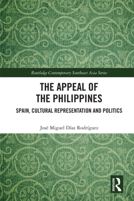 The Appeal of the Philippines : Spain, Cultural Representation and Politics, EPUB eBook