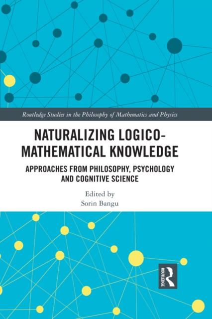 Naturalizing Logico-Mathematical Knowledge : Approaches from Philosophy, Psychology and Cognitive Science, EPUB eBook