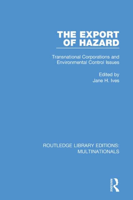 The Export of Hazard : Transnational Corporations and Environmental Control Issues, PDF eBook