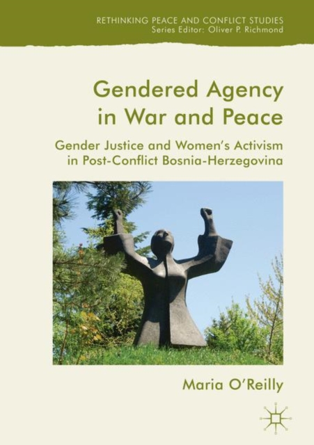 Gendered Agency in War and Peace : Gender Justice and Women's Activism in Post-Conflict Bosnia-Herzegovina, EPUB eBook