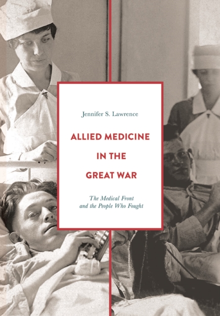 Allied Medicine in the Great War : The Medical Front and the People Who Fought, Paperback / softback Book