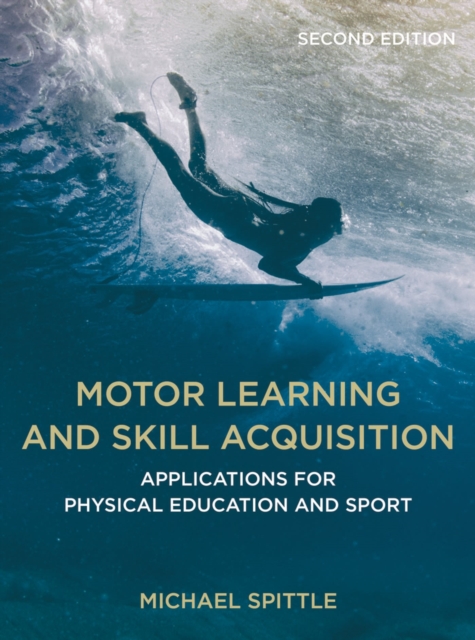 Motor Learning and Skill Acquisition : Applications for Physical Education and Sport, Paperback / softback Book