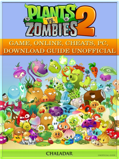 Plants Vs Zombies 2 Game, Online, Cheats, Pc, Download Guide Unofficial, EPUB eBook