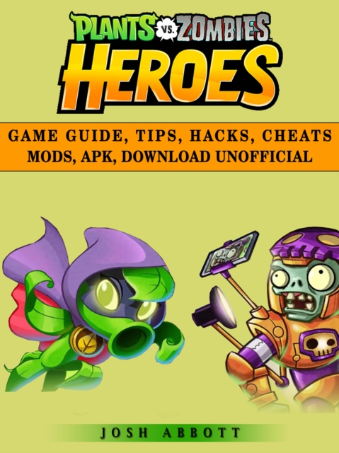 Plants vs Zombies Heroes Game Guide, Tips, Hacks, Cheats Mods, Apk, Download Unofficial, EPUB eBook