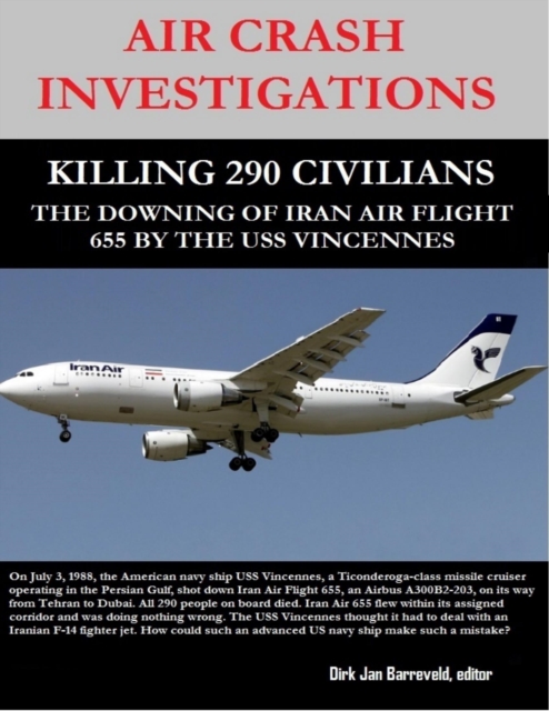 Air Crash Investigations - Killing 290 Civilians - The Downing  of Iran Air Flight 655 By the USS Vincennes, EPUB eBook
