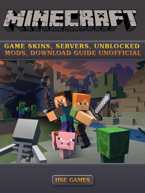 Minecraft Game Skins, Servers, Unblocked Mods, Download Guide Unofficial, EPUB eBook