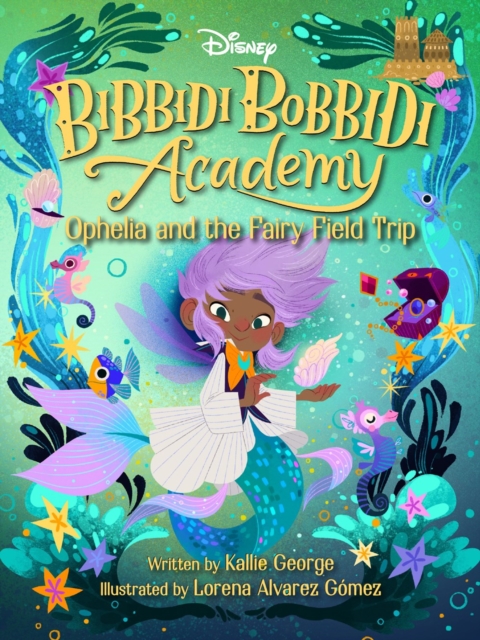 Bibbidi Bobbidi Academy #3: Ophelia And The Fairy Field Trip, Hardback Book
