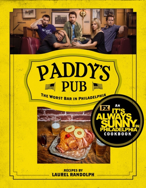 Paddy's Pub: The Worst Bar In Philadelphia : An It's Always Sunny in Philadelphia Cookbook, Hardback Book