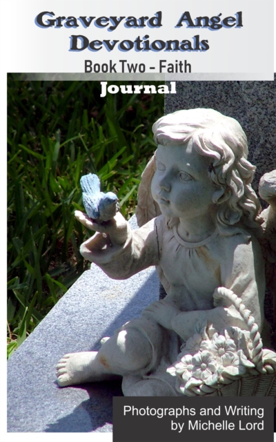 Graveyard Angel Devotionals Book Two: Faith - Spiritual Daily Journal, Pictures, Quotes, and Lined Notes Area., EPUB eBook
