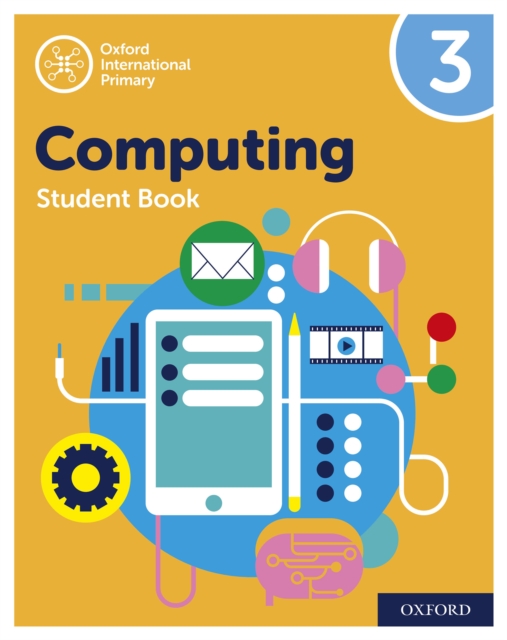 Oxford International Primary Computing: Student Book 3: Oxford International Primary Computing: Student Book 3 : Second Edition, PDF eBook