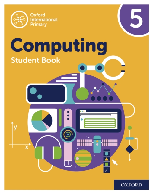 Oxford International Primary Computing: Student Book 5: Oxford International Primary Computing: Student Book 5 : Second Edition, PDF eBook