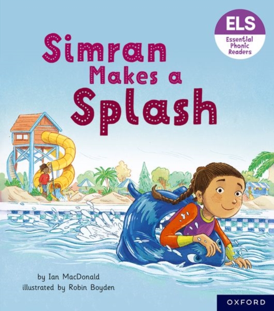 Essential Letters and Sounds: Essential Phonic Readers: Oxford Reading Level 5: Simran Makes a Splash, Paperback / softback Book