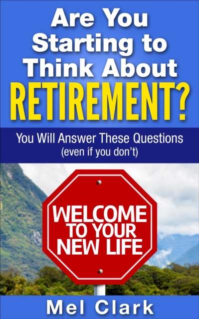 Are You Starting to Think About Retirement? You Will Answer These Questions (Even If You Don't), EPUB eBook