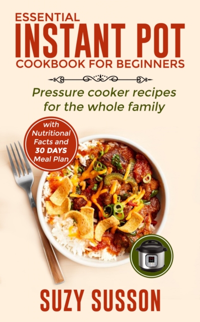 Essential Instant Pot Cookbook for Beginners : Pressure Cooker Recipes for the Whole Family, EPUB eBook