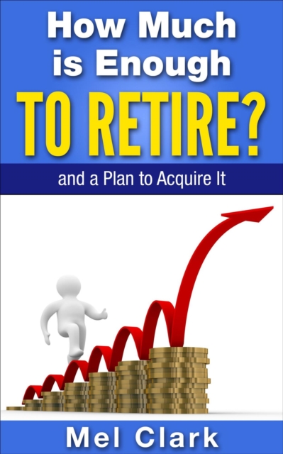 How Much is Enough to Retire? : and a Plan to Acquire It, EPUB eBook