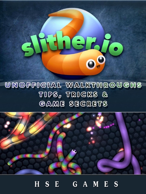 Slither.io Unofficial Walkthroughs Tips, Tricks & Game Secrets, EPUB eBook