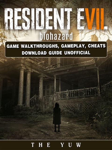 Resident Evil Biohazard Game Walkthroughs, Gameplay, Cheats Download Guide Unofficial, EPUB eBook