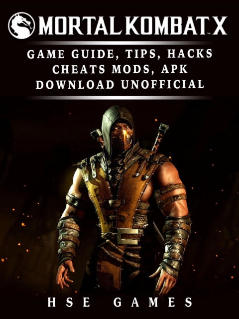 Mortal Kombat X Game Guide, Tips, Hacks Cheats, Mods, APK Download Unofficial, EPUB eBook