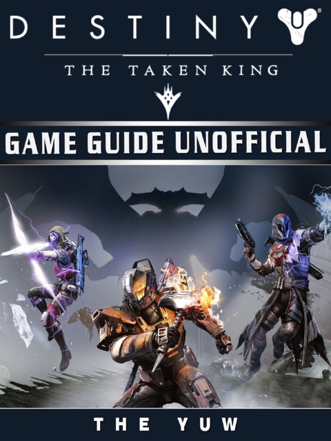Destiny the Taken King Game Guide Unofficial, EPUB eBook