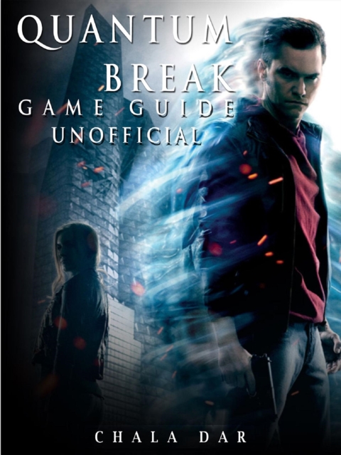 Quantum Break Game Guide Unofficial, EPUB eBook