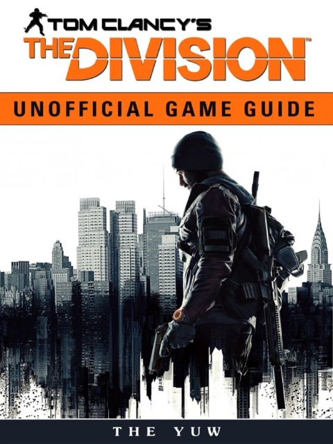 Tom Clancys the Division Unofficial Game Guide, EPUB eBook