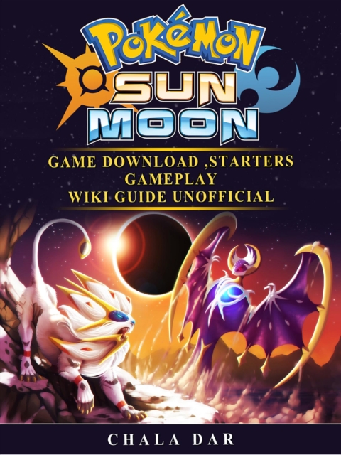 Pokemon Sun and Moon Game Download, Starters, Gameplay, Wiki Guide Unofficial, EPUB eBook