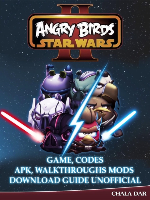 Angry Birds Star Wars 2 Game, Codes Apk, Walkthroughs Mods Download Guide Unofficial, EPUB eBook