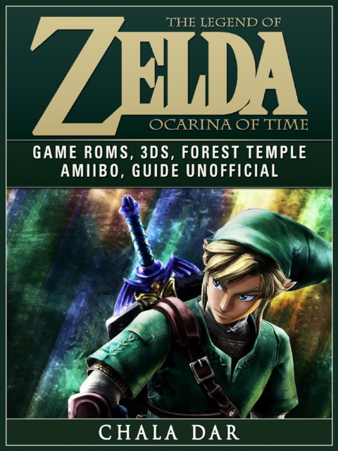 The Legend of Zelda Ocarina of Time Game Roms, 3DS, Forest Temple, Amiibo, Guide Unofficial, EPUB eBook