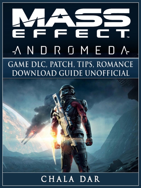 Mass Effect Andromeda Game DLC, Patch, Tips, Romance, Download Guide Unofficial, EPUB eBook