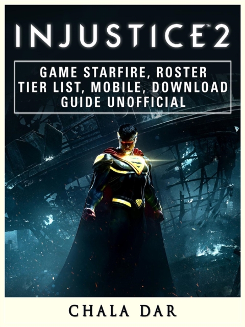 Injustice 2 Game Starfire, Roster, Tier List, Mobile, Download Guide Unofficial, EPUB eBook