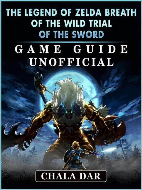 The Legend of Zelda Breath of The Wild Trial of the Sword Game Guide Unofficial, EPUB eBook