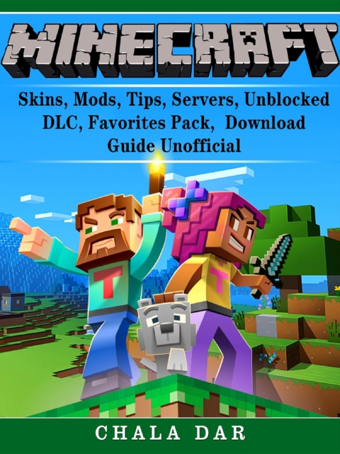 Minecraft Skins, Mods, Tips, Servers, Unblocked, DLC, Favorites Pack, Download Guide Unofficial, EPUB eBook
