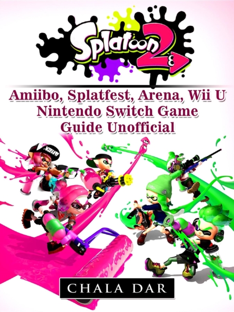 Splatoon 2 Amiibo, Splatfest, Arena, Wii U, Nintendo Switch, Game Guide Unofficial, EPUB eBook