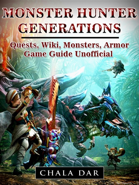 Monster Hunter Generations Quests, Wiki, Monsters, Armor, Game Guide Unofficial, EPUB eBook