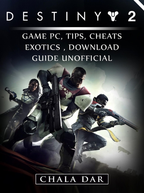 Destiny 2 Game PC, Tips, Cheats, Exotics, Download Guide Unofficial, EPUB eBook