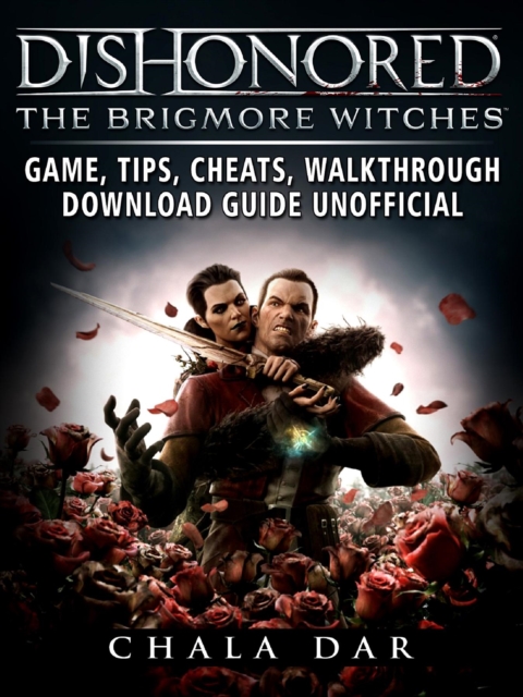 Dishonored The Brigmore Witches Game, Tips, Cheats, Walkthrough, Download Guide Unofficial, EPUB eBook