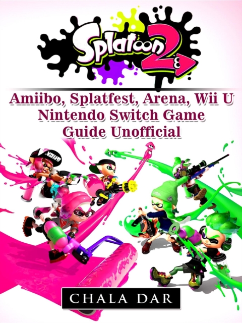 Splatoon 2 Splatfest, Amiibo, Wii U, Nintendo Switch, Download Guide Unofficial, EPUB eBook