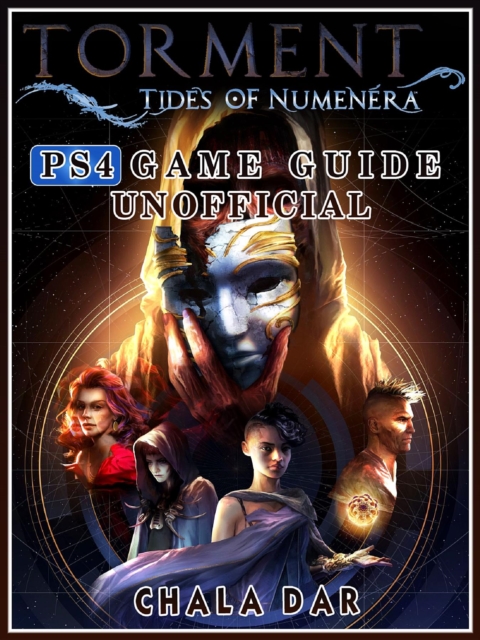 Torment Tides of Numenera PS4 Game Guide Unofficial, EPUB eBook